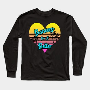 Bankers Do It Better Love Long Sleeve T-Shirt